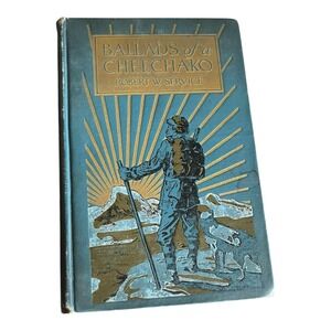 Ballads of a Cheechako by Robert Service 1907 Illustrated Yukon High North Gold